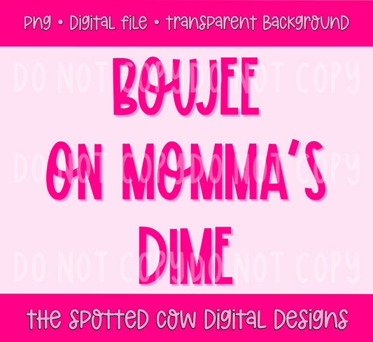 Boujee On Momma’s Dime PNG
