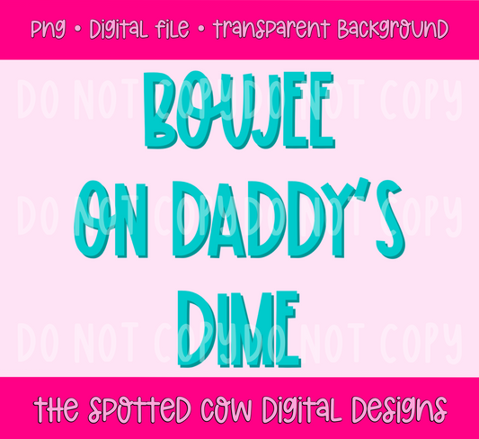Boujee On Daddy’s Dime PNG